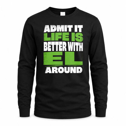 EL HP68-K4-189 – Personalized Funny Quote Apparel “Admit It, Life Is Better With NAME Around”