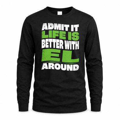 EL HP99-K4-189 – Personalized Funny Quote Apparel “Admit It, Life Is Better With NAME Around”