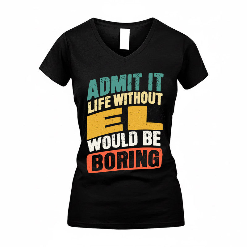 EL TP88-K4-229–Personalized Funny Quote Apparel “Life Without NAME Would Be Boring”