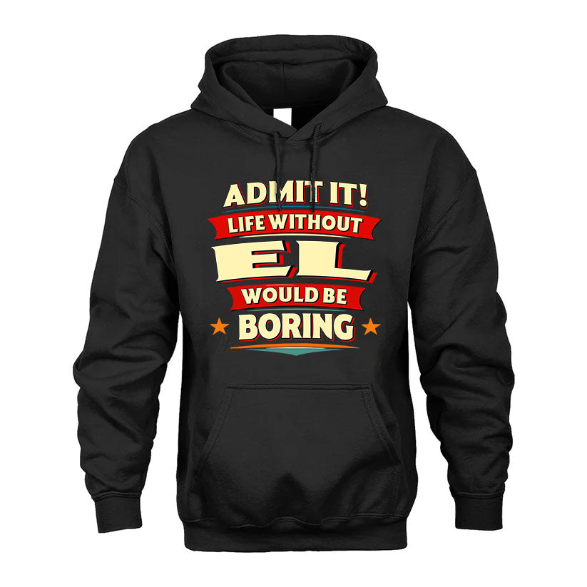 EL PH88-K2-106–Personalized Funny Quote Apparel “Life Without NAME Would Be Boring”