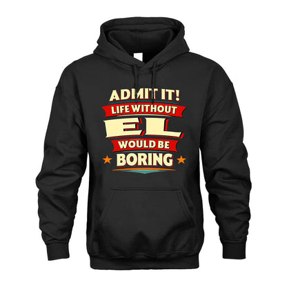 EL PH88-K2-106–Personalized Funny Quote Apparel “Life Without NAME Would Be Boring”