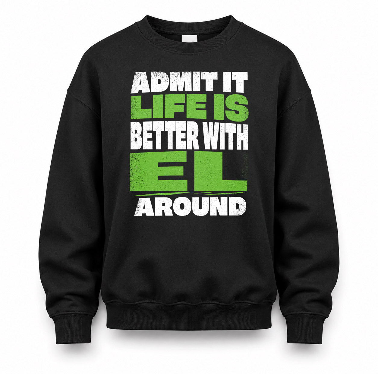 EL HP68-K4-189 – Personalized Funny Quote Apparel “Admit It, Life Is Better With NAME Around”