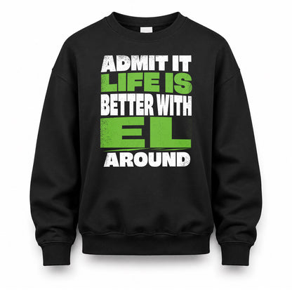EL HP68-K4-189 – Personalized Funny Quote Apparel “Admit It, Life Is Better With NAME Around”