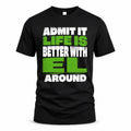 EL HP68-K4-189 – Personalized Funny Quote Apparel “Admit It, Life Is Better With NAME Around”