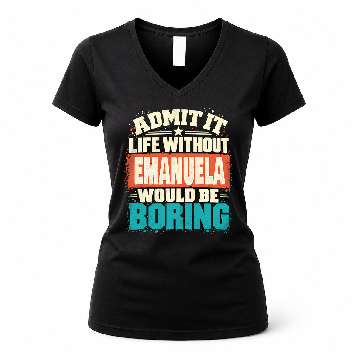 EMANUELA P02-TH11-226 – Personalized Admit It Life Without [Name] Would Be Boring T-Shirt – Custom Name Funny Gift