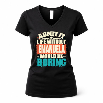 EMANUELA P02-TH11-226 – Personalized Admit It Life Without [Name] Would Be Boring T-Shirt – Custom Name Funny Gift