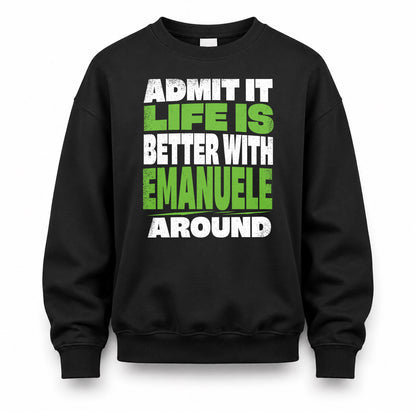 EMANUELE HP68-K4-189 – Personalized Funny Quote Apparel “Admit It, Life Is Better With NAME Around”