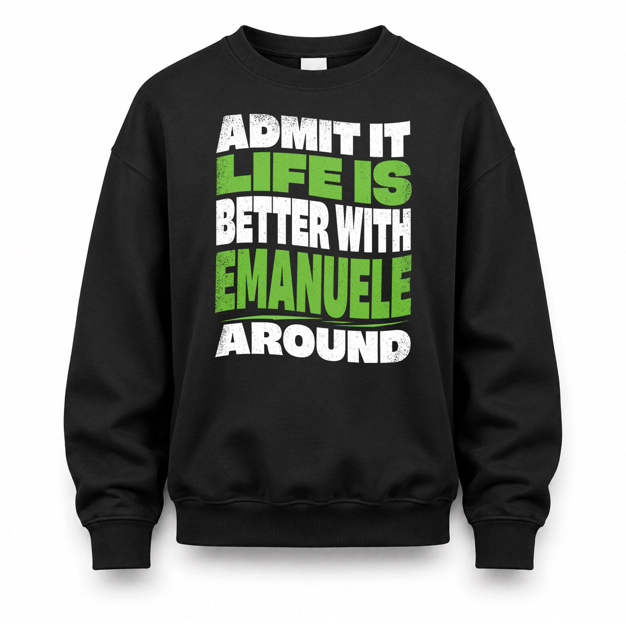 EMANUELE HP99-K4-189 – Personalized Funny Quote Apparel “Admit It, Life Is Better With NAME Around”