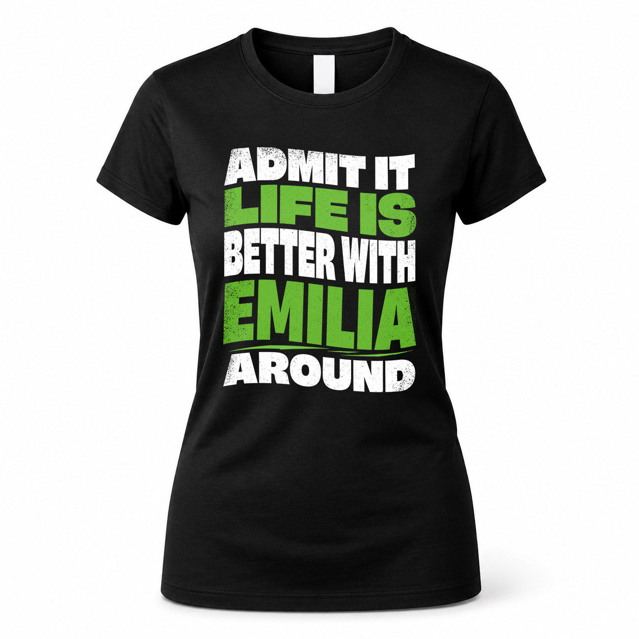 EMILIA HP99-K4-189 – Personalized Funny Quote Apparel “Admit It, Life Is Better With NAME Around”