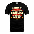 EMILIO  PH88-K2-106–Personalized Funny Quote Apparel “Life Without NAME Would Be Boring”