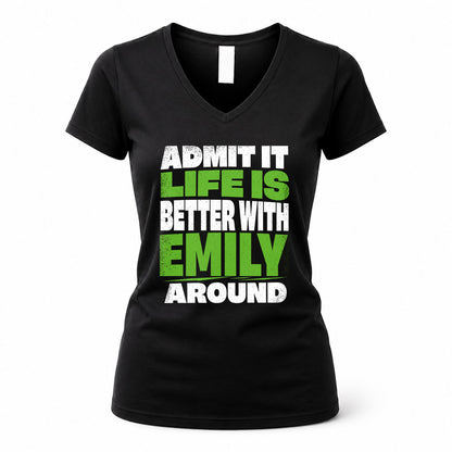 EMILY HP68-K4-189 – Personalized Funny Quote Apparel “Admit It, Life Is Better With NAME Around”