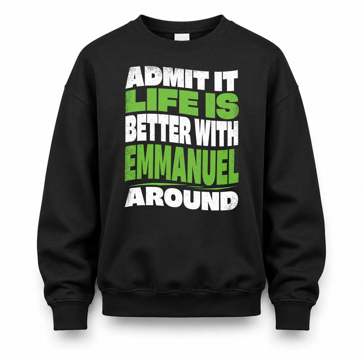 EMMANUEL HP99-K4-189 – Personalized Funny Quote Apparel “Admit It, Life Is Better With NAME Around”