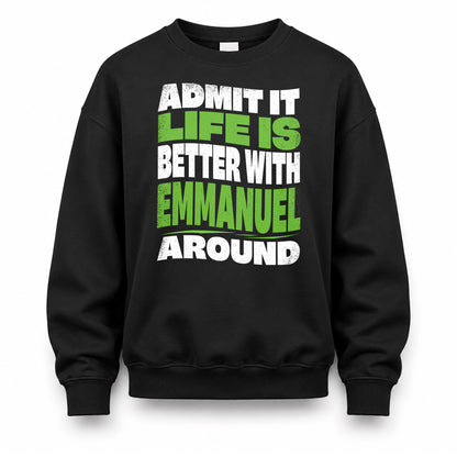 EMMANUEL HP99-K4-189 – Personalized Funny Quote Apparel “Admit It, Life Is Better With NAME Around”