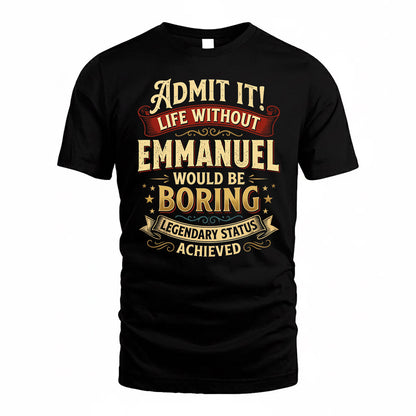EMMANUEL TP65-K5-268–Personalized Funny Quote Apparel “Life Without NAME Would Be Boring”
