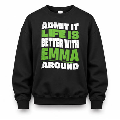 EMMA HP99-K4-189 – Personalized Funny Quote Apparel “Admit It, Life Is Better With NAME Around”