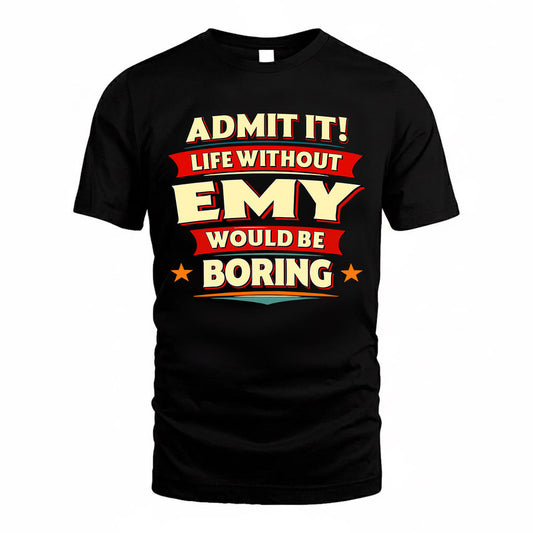 EMY  PH88-K2-106–Personalized Funny Quote Apparel “Life Without NAME Would Be Boring”