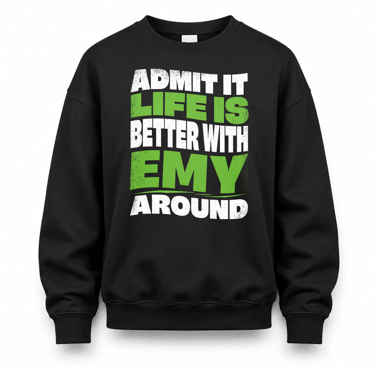 EMY HP99-K4-189 – Personalized Funny Quote Apparel “Admit It, Life Is Better With NAME Around”