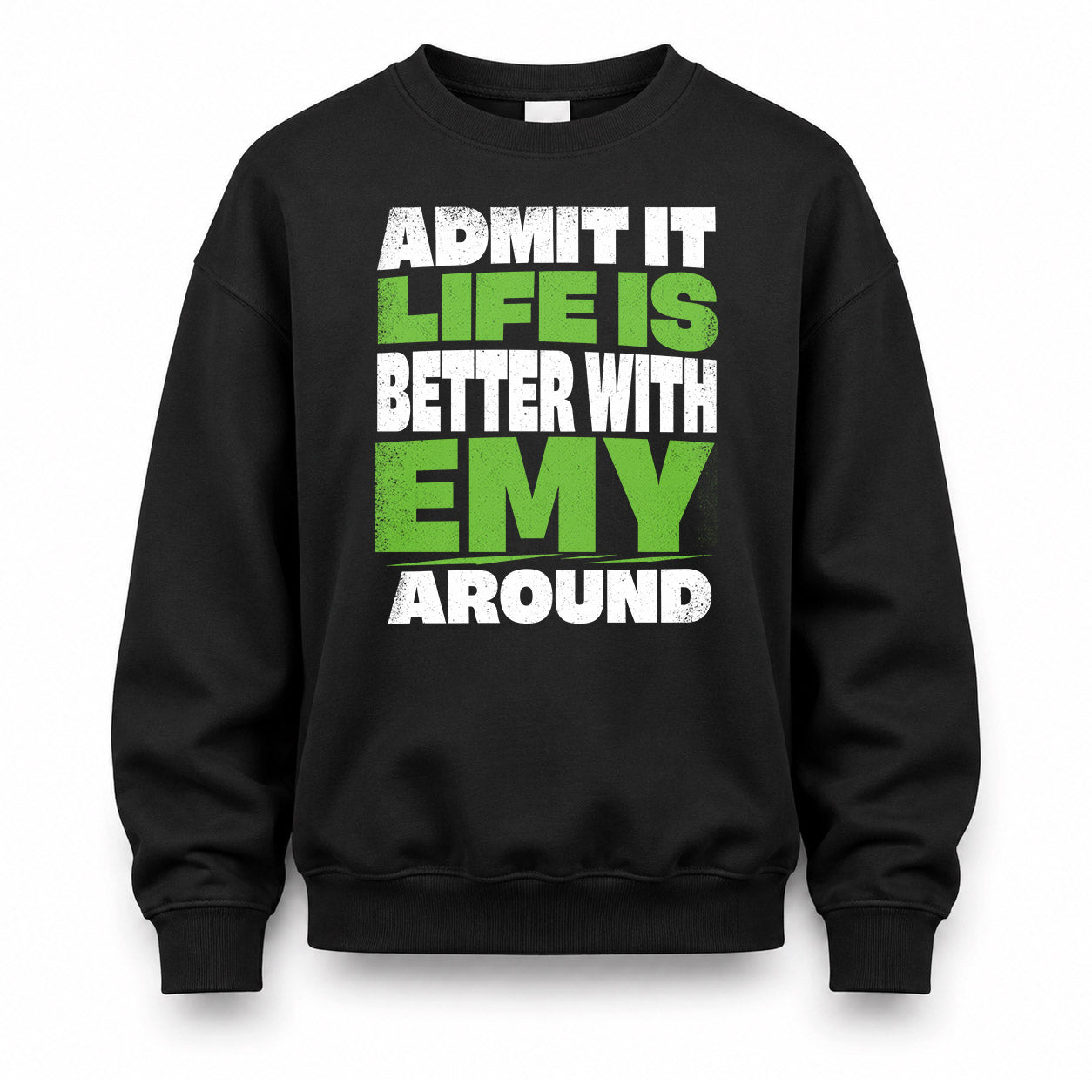 EMY HP68-K4-189 – Personalized Funny Quote Apparel “Admit It, Life Is Better With NAME Around”