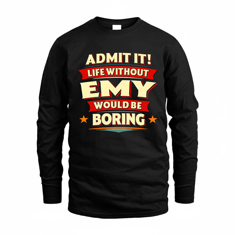 EMY  PH88-K2-106–Personalized Funny Quote Apparel “Life Without NAME Would Be Boring”