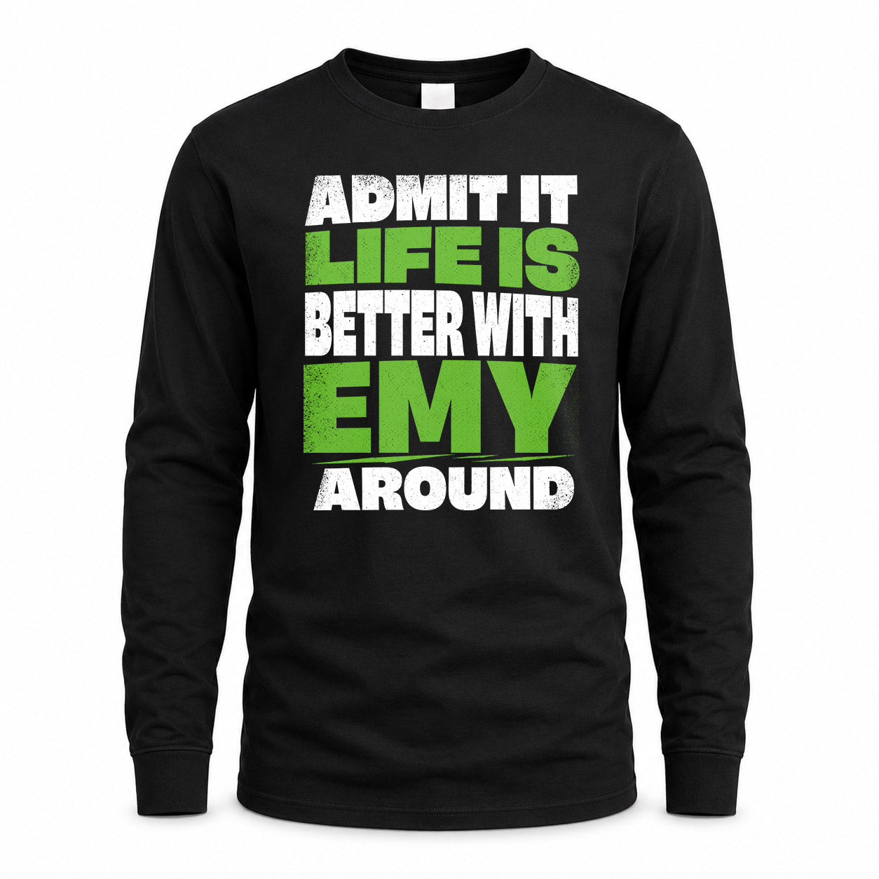 EMY HP68-K4-189 – Personalized Funny Quote Apparel “Admit It, Life Is Better With NAME Around”