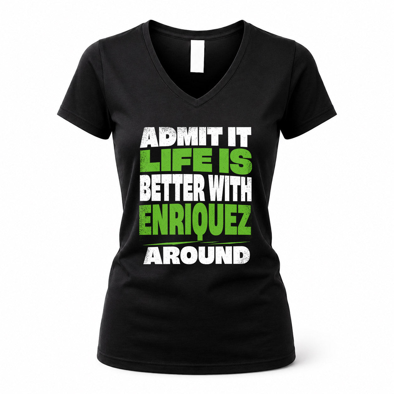 ENRIQUEZ HP68-K4-189 – Personalized Funny Quote Apparel “Admit It, Life Is Better With NAME Around”