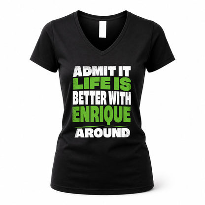 ENRIQUE HP68-K4-189 – Personalized Funny Quote Apparel “Admit It, Life Is Better With NAME Around”