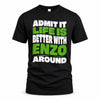 ENZO HP99-K4-189 – Personalized Funny Quote Apparel “Admit It, Life Is Better With NAME Around”