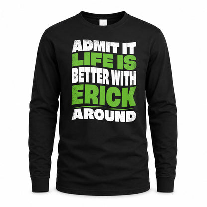 ERICK HP99-K4-189 – Personalized Funny Quote Apparel “Admit It, Life Is Better With NAME Around”