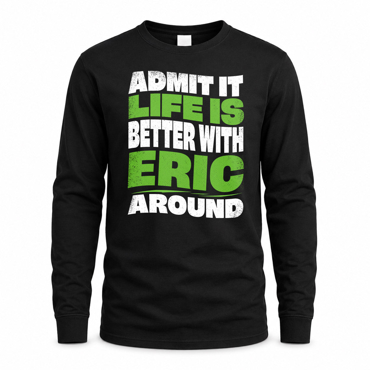 ERIC HP99-K4-189 – Personalized Funny Quote Apparel “Admit It, Life Is Better With NAME Around”