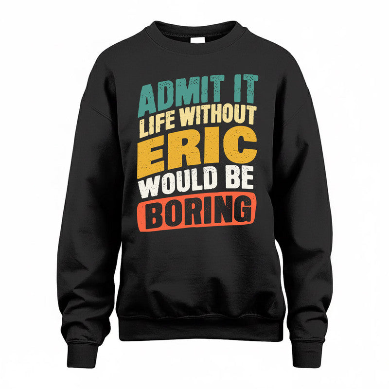 ERIC TP88-K4-229–Personalized Funny Quote Apparel “Life Without NAME Would Be Boring”