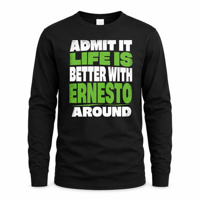 ERNESTO HP68-K4-189 – Personalized Funny Quote Apparel “Admit It, Life Is Better With NAME Around”