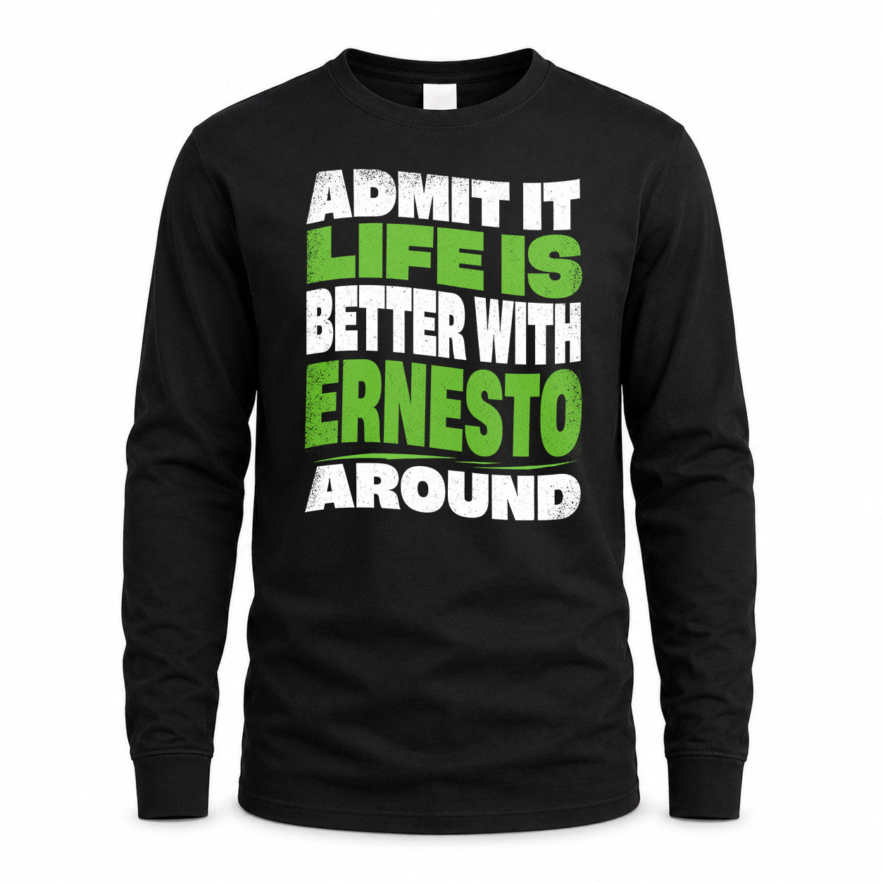 ERNESTO HP99-K4-189 – Personalized Funny Quote Apparel “Admit It, Life Is Better With NAME Around”