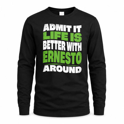 ERNESTO HP99-K4-189 – Personalized Funny Quote Apparel “Admit It, Life Is Better With NAME Around”