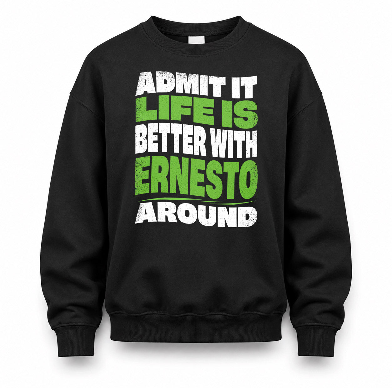ERNESTO HP99-K4-189 – Personalized Funny Quote Apparel “Admit It, Life Is Better With NAME Around”