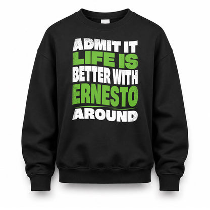 ERNESTO HP99-K4-189 – Personalized Funny Quote Apparel “Admit It, Life Is Better With NAME Around”