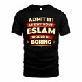 ESLAM  PH88-K2-106–Personalized Funny Quote Apparel “Life Without NAME Would Be Boring”