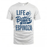 ESPINOZA HH88-K2–Personalized Name Quote T-Shirt Life Is Better With Unisex Gift