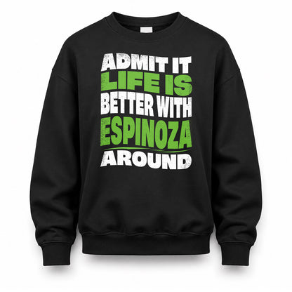 ESPINOZA HP99-K4-189 – Personalized Funny Quote Apparel “Admit It, Life Is Better With NAME Around”