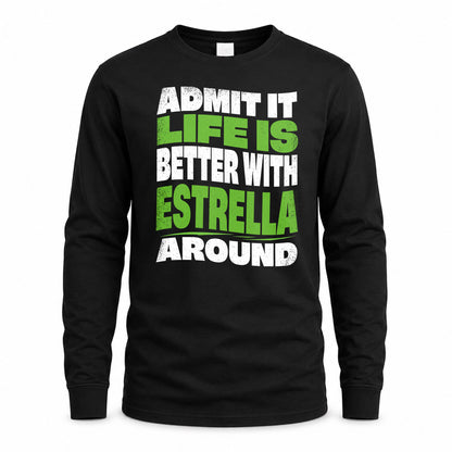 ESTRELLA HP99-K4-189 – Personalized Funny Quote Apparel “Admit It, Life Is Better With NAME Around”