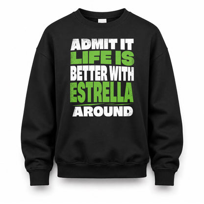 ESTRELLA HP68-K4-189 – Personalized Funny Quote Apparel “Admit It, Life Is Better With NAME Around”