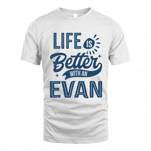 EVAN HH88-K2–Personalized Name Quote T-Shirt Life Is Better With Unisex Gift