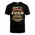 EVAN TP65-K5-268–Personalized Funny Quote Apparel “Life Without NAME Would Be Boring”