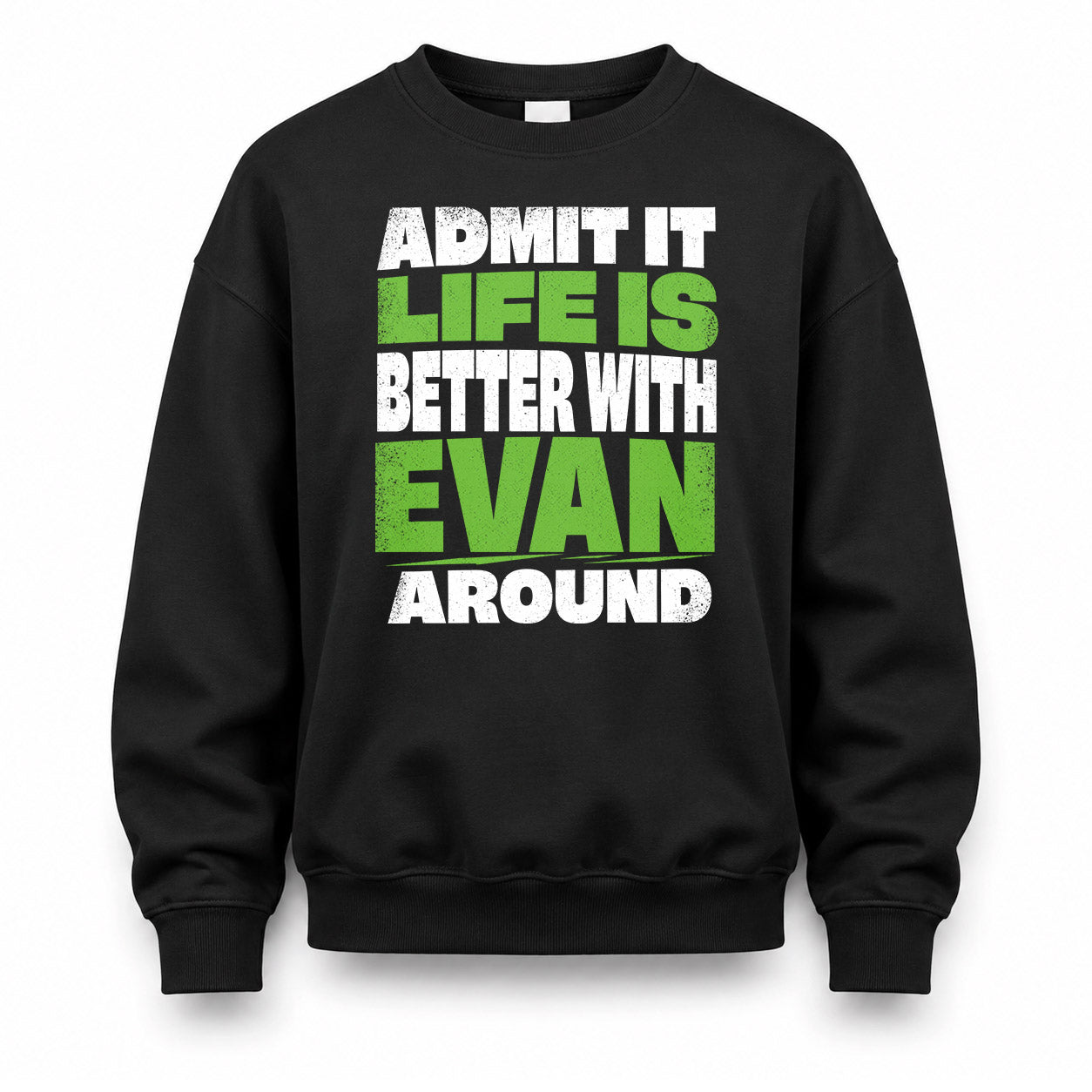 EVAN HP68-K4-189 – Personalized Funny Quote Apparel “Admit It, Life Is Better With NAME Around”