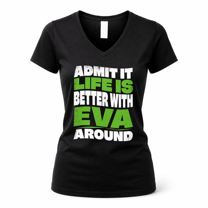 EVA HP99-K4-189 – Personalized Funny Quote Apparel “Admit It, Life Is Better With NAME Around”