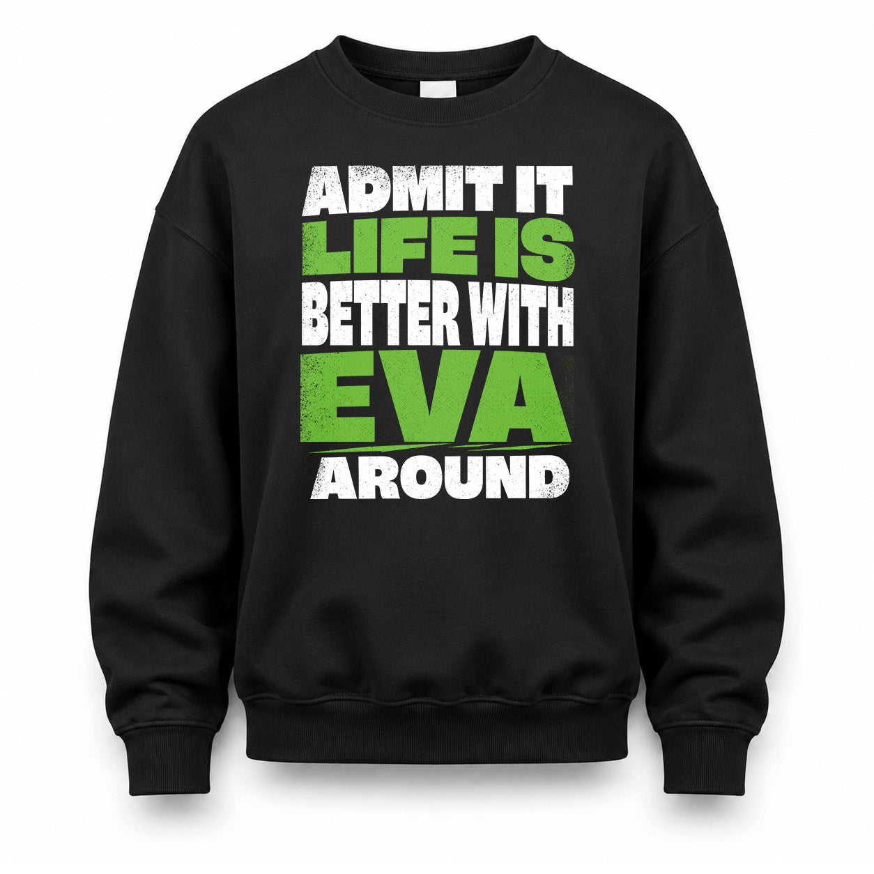 EVA HP68-K4-189 – Personalized Funny Quote Apparel “Admit It, Life Is Better With NAME Around”