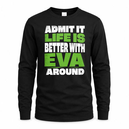 EVA HP68-K4-189 – Personalized Funny Quote Apparel “Admit It, Life Is Better With NAME Around”