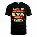 EVA PH88-K2-106–Personalized Funny Quote Apparel “Life Without NAME Would Be Boring”