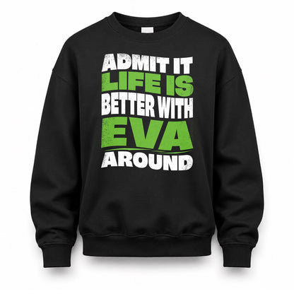 EVA HP99-K4-189 – Personalized Funny Quote Apparel “Admit It, Life Is Better With NAME Around”