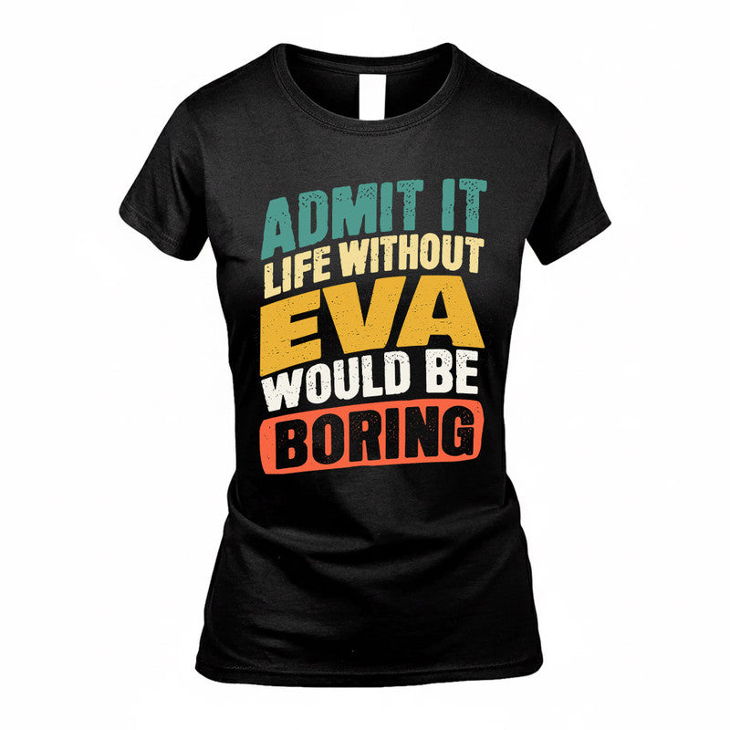 EVA TP88-K4-229–Personalized Funny Quote Apparel “Life Without NAME Would Be Boring”