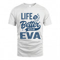 EVA HH88-K2–Personalized Name Quote T-Shirt Life Is Better With Unisex Gift